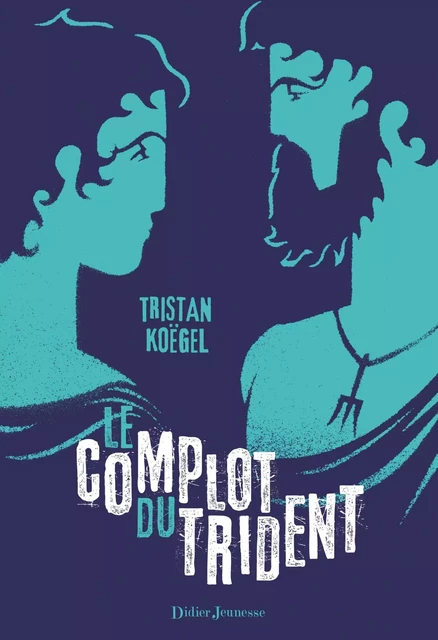 Le Complot du trident - Tristan Koëgel - Didier Jeunesse