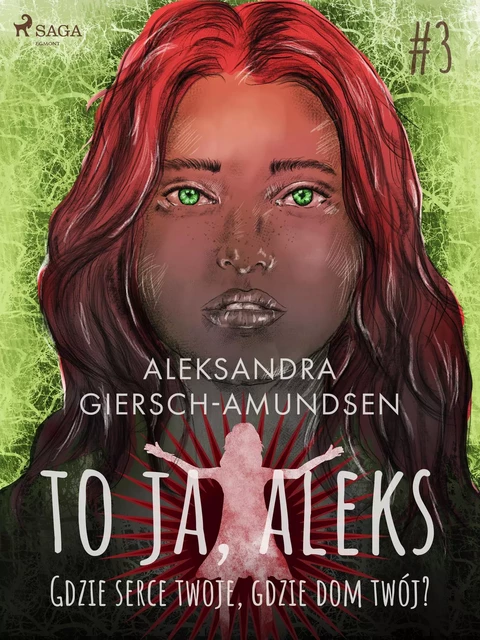 To ja, Aleks. Gdzie serce twoje, gdzie dom twój? Tom 3 - Aleksandra Giersch-Amundsen - Saga Egmont International