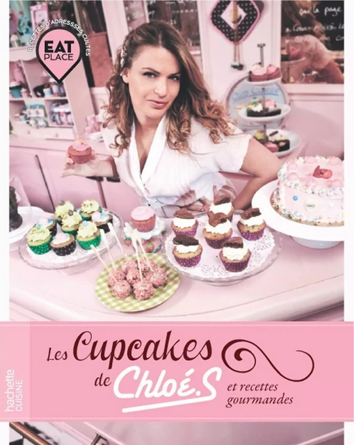 Les cupcakes de Chloé et recettes gourmandes - Chloé Saada - Hachette Pratique