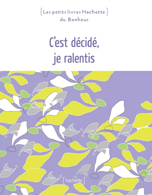 C'est décidé, je ralentis - Vincent Rousselet-Blanc - Hachette Pratique