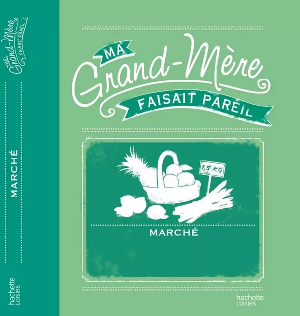 Ma grand-mére faisait pareil: Marché et conserves - Anne Dufour, Catherine Dupin - Hachette Pratique