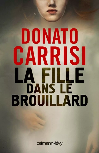 La Fille dans le brouillard - Donato Carrisi - Calmann-Lévy