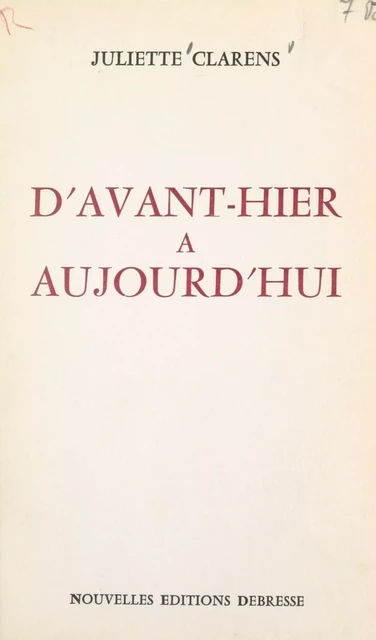 D'avant-hier à aujourd'hui - Juliette Clarens - FeniXX réédition numérique