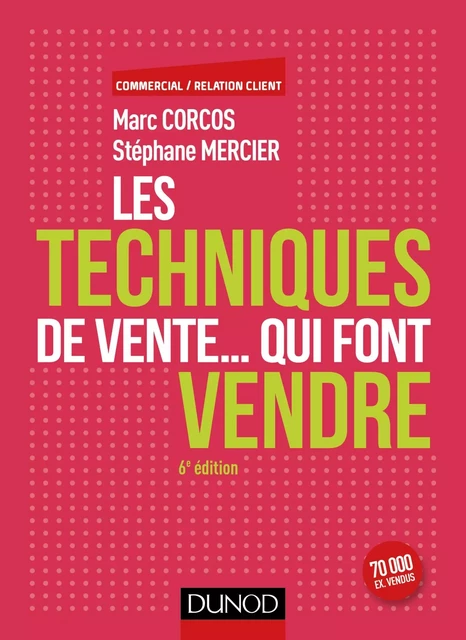 Les techniques de vente... qui font vendre - 6e éd. - Marc Corcos, Stéphane Mercier - Dunod