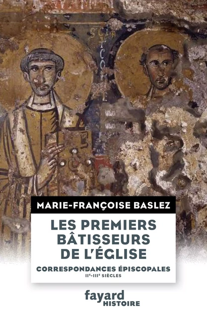 Les Premiers bâtisseurs de l'église - Marie-Françoise Baslez - Fayard