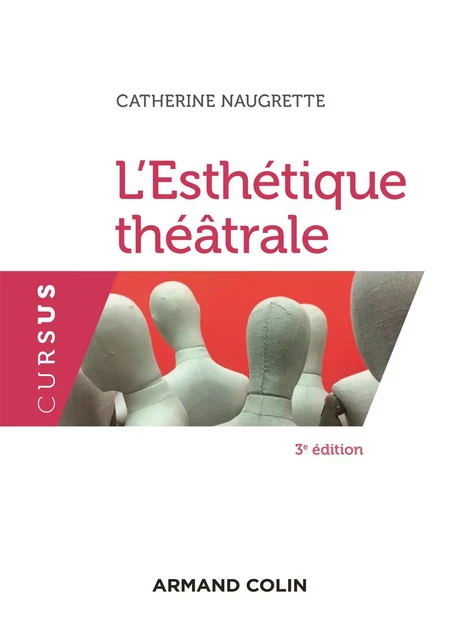 L'esthétique théâtrale - 3e éd. - Catherine Naugrette - Armand Colin