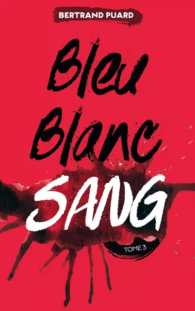 La trilogie Bleu Blanc Sang - Tome 3 - Sang - Bertrand Puard - Hachette Romans