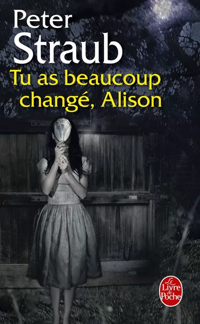 Tu as beaucoup changé, Alison - Peter Straub - Le Livre de Poche