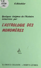 Quelques énigmes de l'histoire éclaircies par l'astrologie des monomères