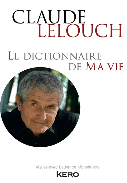 Le dictionnaire de ma vie - Claude Lelouch - Claude Lelouch - Kero