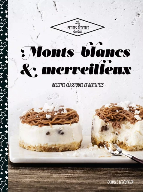 Monts-blancs et merveilleux - Camille Lescoffier - Hachette Pratique