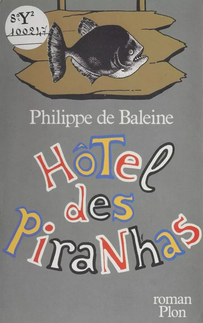 Hôtel des Piranhas - Philippe de Baleine - Plon (réédition numérique FeniXX)