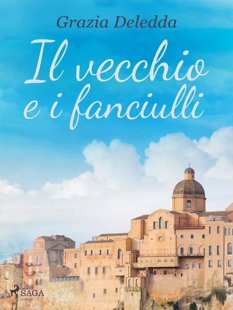 Il vecchio e i fanciulli - Grazia Deledda - Saga Egmont International