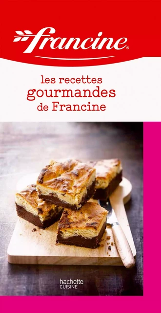 Les recettes gourmandes de Francine - AnneCé Bretin - Hachette Pratique