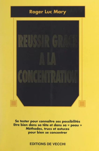 Réussir grâce à la concentration - Roger Luc Mary - FeniXX réédition numérique