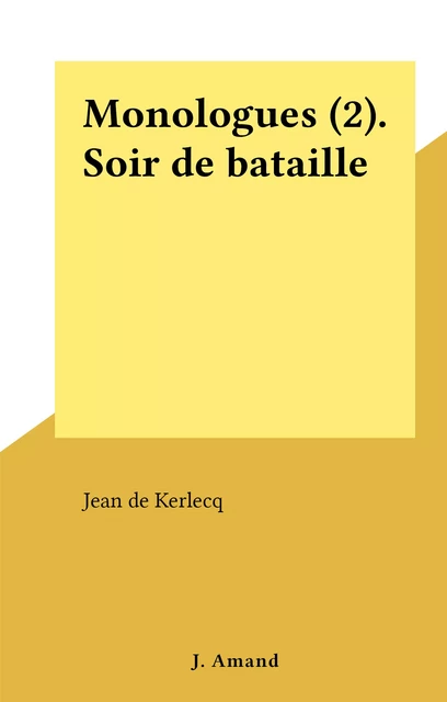 Monologues (2). Soir de bataille - Jean de Kerlecq - FeniXX réédition numérique