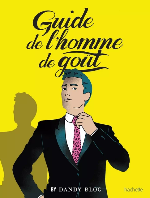 Guide de l'homme de goût -  DANDYBLOG - Hachette Pratique