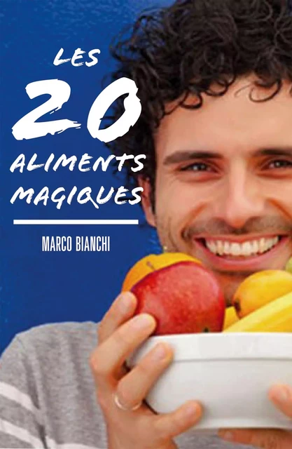 Les 20 aliments magiques - Marco Bianchi - Hachette Pratique