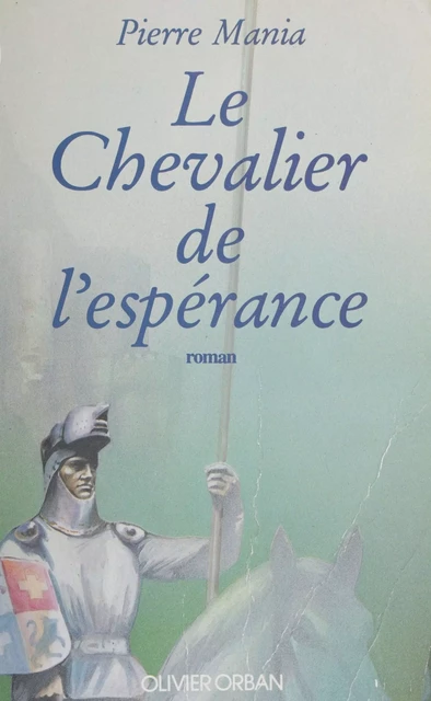 Le Chevalier de l'espérance - Pierre Mania - Plon (réédition numérique FeniXX)