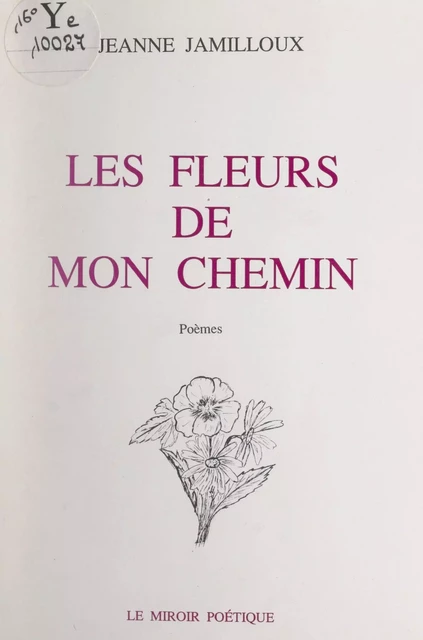 Les fleurs de mon chemin - Jeanne Jamilloux - FeniXX réédition numérique