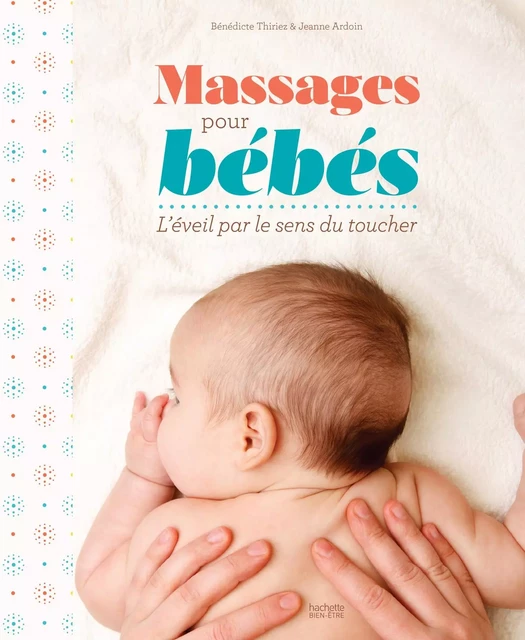 Massages de bébé - Bénédicte THIRIEZ, Jeanne Ardoin - Hachette Pratique