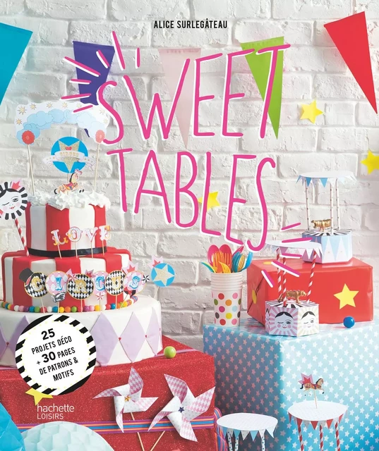 Sweet tables - Alice Surlegâteau - Hachette Pratique