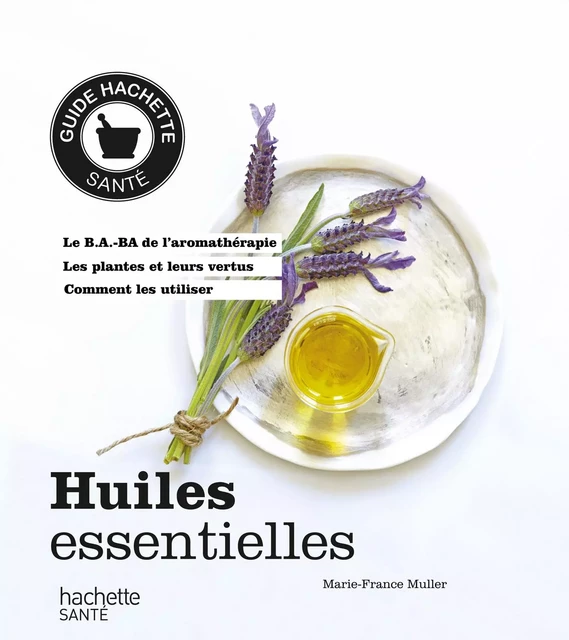 Huiles esssentielles - Marie-France Muller - Hachette Pratique