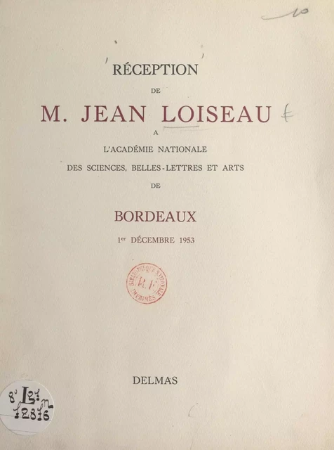 Réception de M. Jean Loiseau à l'Académie nationale des sciences, belles-lettres et arts de Bordeaux, 1er décembre 1953 - Robert Dufourg, Jean Loiseau - FeniXX réédition numérique