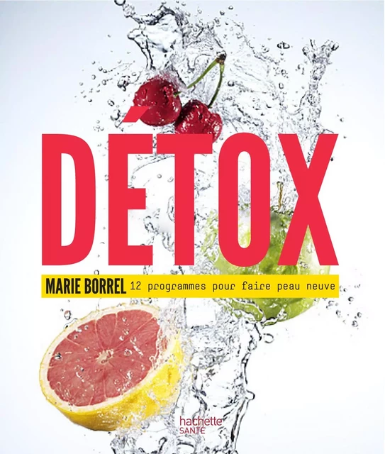 Détox: 12 programmes pour faire peau neuve - Marie Borrel - Hachette Pratique