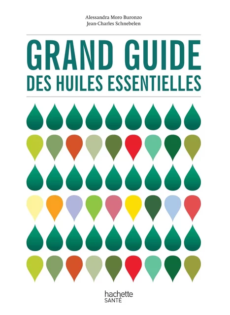 Grand guide des huiles essentielles - Alessandra Buronzo, Jean-Charles Schnebelen - Hachette Pratique