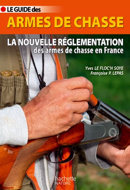 Guide des armes de chasse - Yves Le Floc'h Soye, Françoise Peschadour - Hachette Pratique