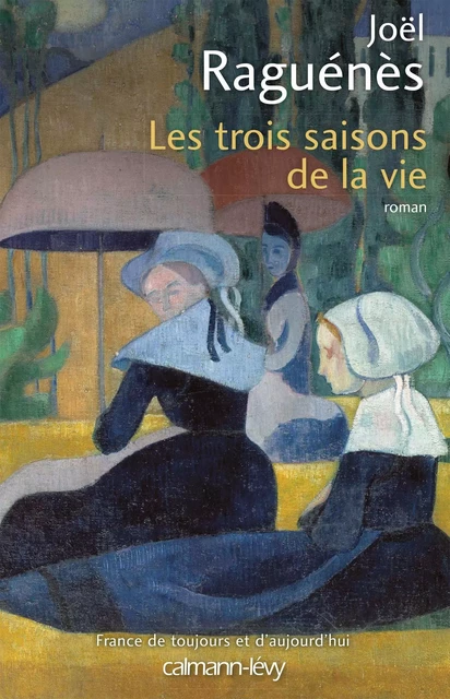 Les Trois saisons de la vie - Joël Raguénès - Calmann-Lévy