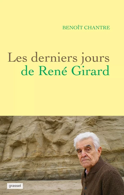 Les derniers jours de René Girard - Benoît Chantre - Grasset