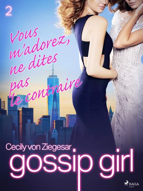 Gossip Girl, Tome 2 : Vous m'adorez, ne dites pas le contraire - Cecily von Ziegesar - Saga Egmont French