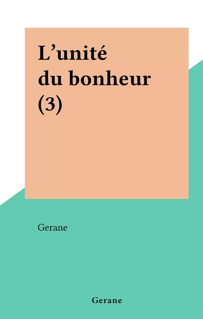 L'unité du bonheur (3) -  Gerane - FeniXX réédition numérique