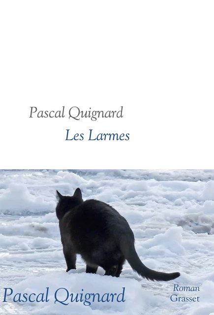 Les larmes - Pascal Quignard - Grasset