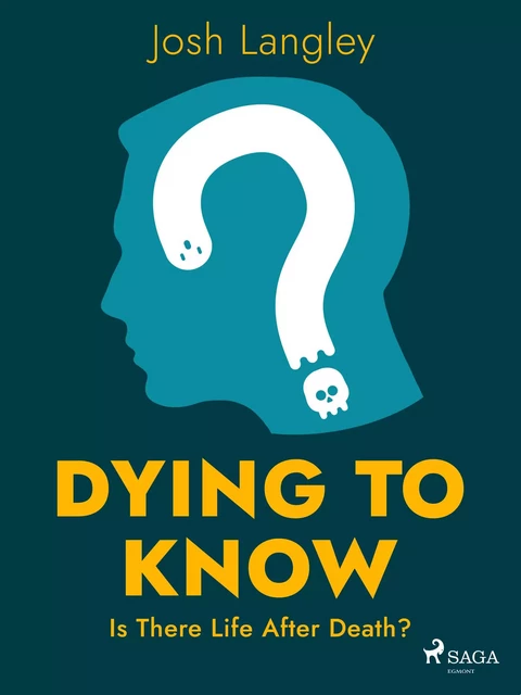 Dying to Know: Is There Life After Death? - Josh Langley - Saga Egmont International