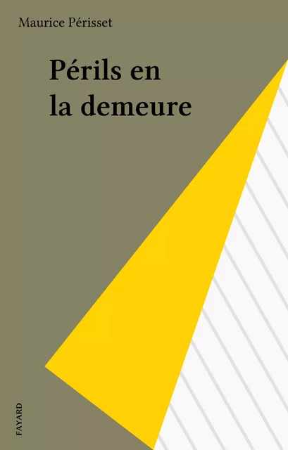 Périls en la demeure - Maurice Périsset - Fayard (réédition numérique FeniXX)