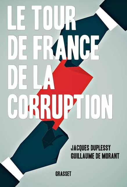 Le tour de France de la corruption - Jacques Duplessy, Guillaume de Morant - Grasset