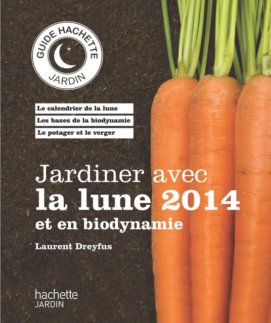 Jardiner avec la lune 2014 et en biodynamie - Laurent Dreyfus - Hachette Pratique