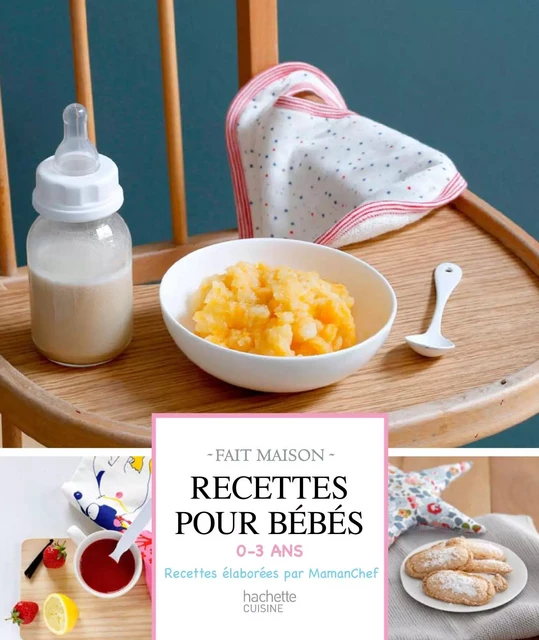 Recettes pour bébés -  Mamanchef - Hachette Pratique