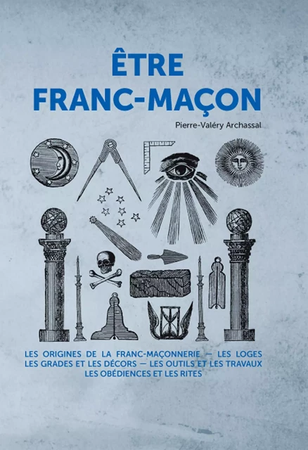 Etre Franc-maçon - Pierre-Valéry Archassal - Hachette Pratique