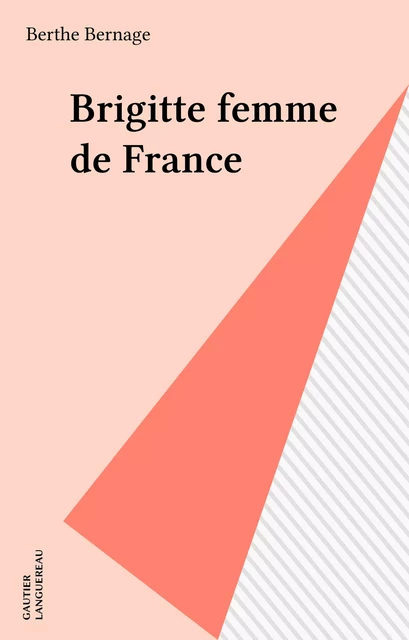 Brigitte femme de France - Berthe Bernage - Gautier Languereau (réédition numérique FeniXX)