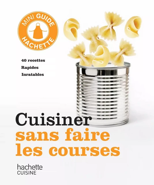 Cuisiner sans faire les courses -  Collectif - Hachette Pratique