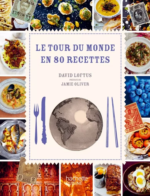 Le Tour du monde en 80 recettes - David Loftus - Hachette Pratique