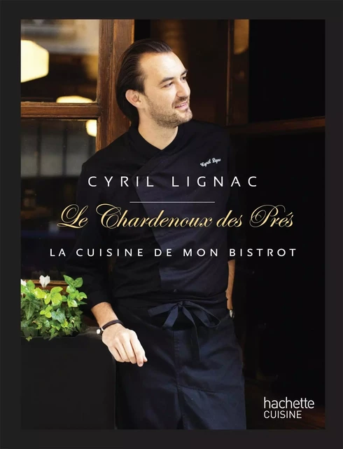 Cyril Lignac Chardenoux des Pres - Cyril Lignac - Hachette Pratique