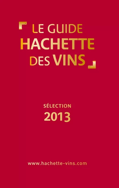 Guide Hachette des vins 2013 -  Collectif - Hachette Pratique