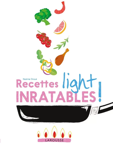 Recettes light inratables ! - Noémie Strouk - Larousse