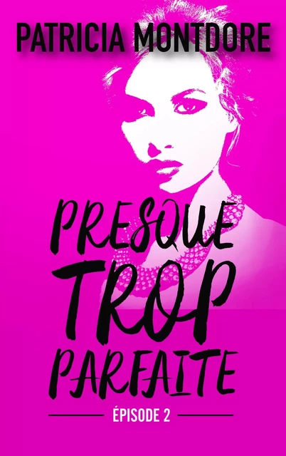 Presque trop parfaite - épisode 2 - Patricia Montdore - BMR