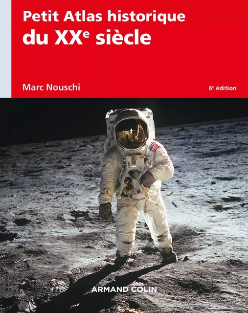 Petit Atlas historique du XXe siècle - 6e éd. - Marc Nouschi - Armand Colin